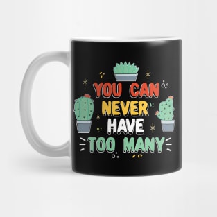 You Can Never Have Too Many Succulent Mug